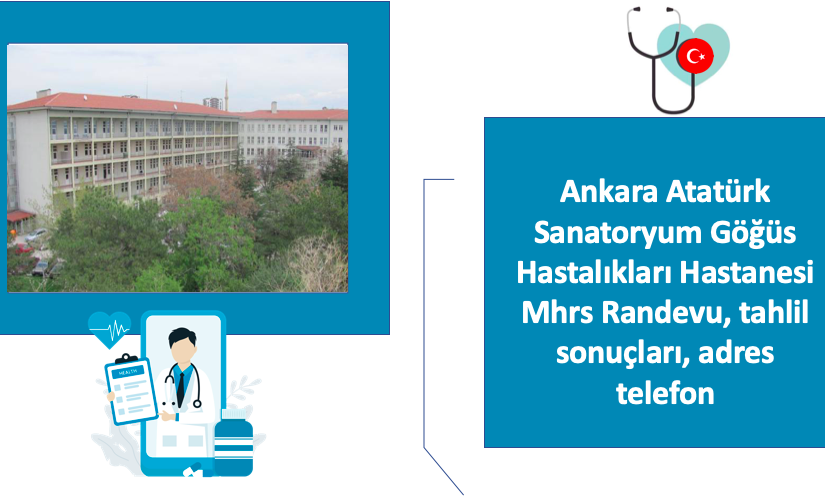 Ankara Atatürk Sanatoryum Göğüs Hastalıkları Hastanesi Mhrs Randevu, tahlil sonuçları, adres telefon