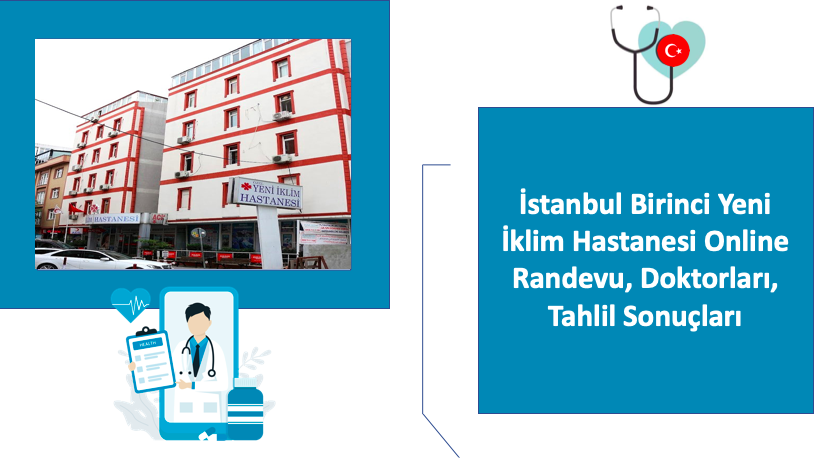İstanbul Birinci Yeni İklim Hastanesi Online Randevu, Doktorları, Tahlil Sonuçları