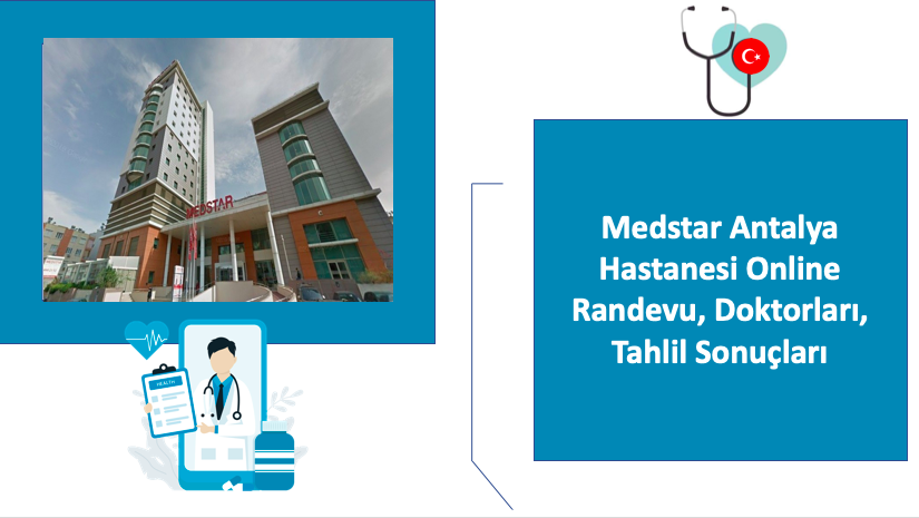 Medstar Antalya Hastanesi Online Randevu, Doktorları, Tahlil Sonuçları